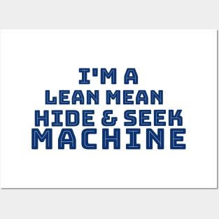 I'm a Lean Mean Hide and Seek Machine Posters and Art